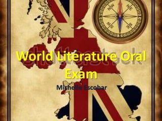 World Literature Oral
Exam
Michelle Escobar
 