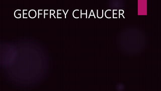 GEOFFREY CHAUCER
 