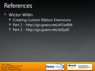 ReferencesEric KrausListing all Custom Actions in the Farm w/ PWShttp://go.gvaro.net/bD7OHmMSDNCustom Action Definition SchemaCommandUIDefintions, Extensions, HandlersCustomAction, CustomActionGroup, HideCustomActionDefault Locations and IDshttp://go.gvaro.net/9q0QV2Twitter: @gvaroEmail: gvarosky@grace-hunt.comBlog: www.geoffvarosky.comCompany: www.grace-hunt.com