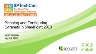 Planning and Configuring
Extranets in SharePoint 2010
 