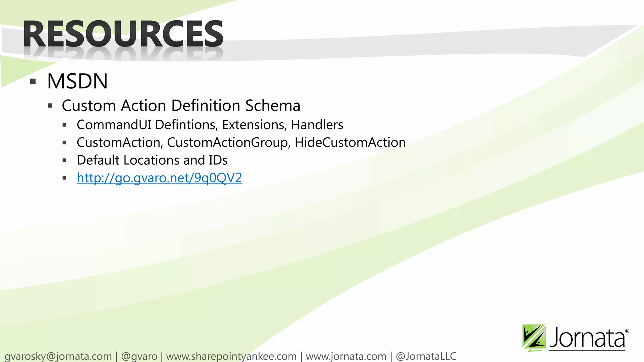  MSDN
  Custom Action Definition Schema
     CommandUI Defintions, Extensions, Handlers
     CustomAction, CustomActionGroup, HideCustomAction
     Default Locations and IDs
     http://go.gvaro.net/9q0QV2
 