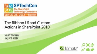 The Ribbon UI and Custom
Actions in SharePoint 2010
 