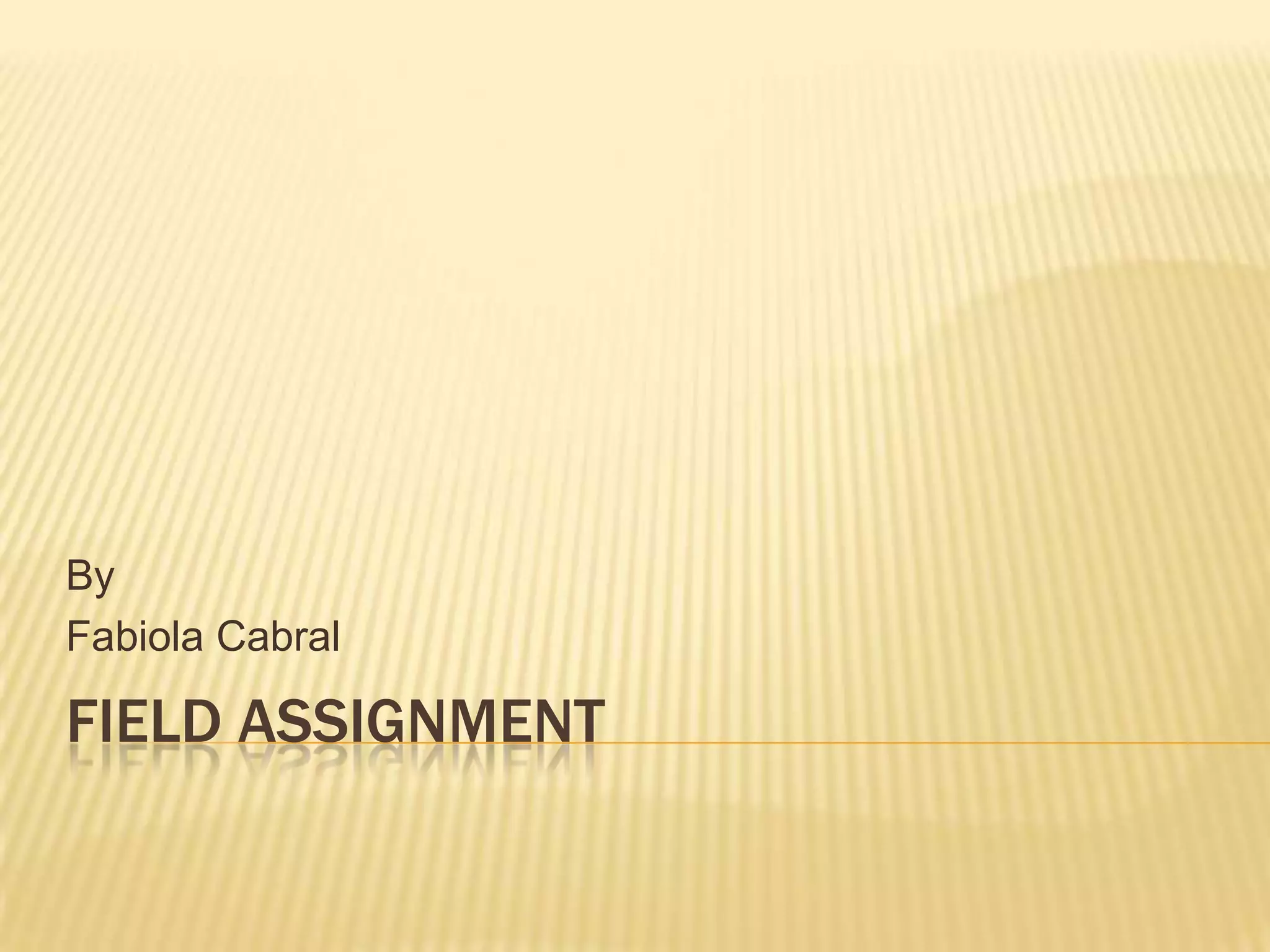 Field AssignmentByFabiola Cabral