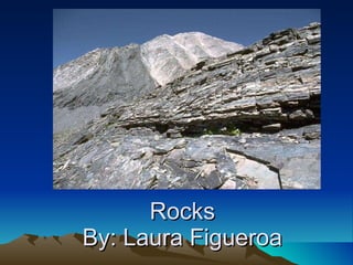 Rocks By: Laura Figueroa BY: Laura Figuroa 