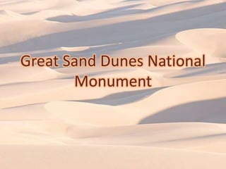 Great Sand Dunes National
       Monument
 