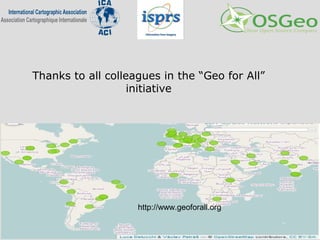 Thanks to all colleagues in the “Geo for All”
initiative
http://www.geoforall.org
 