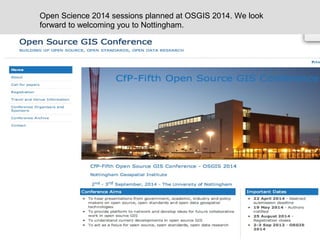 Open Science 2014 sessions planned at OSGIS 2014. We look
forward to welcoming you to Nottingham.
 