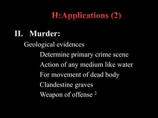 II. Murder:
Geological evidences
Determine primary crime scene
Action of any medium like water
For movement of dead body
Clandestine graves
Weapon of offense 2
 