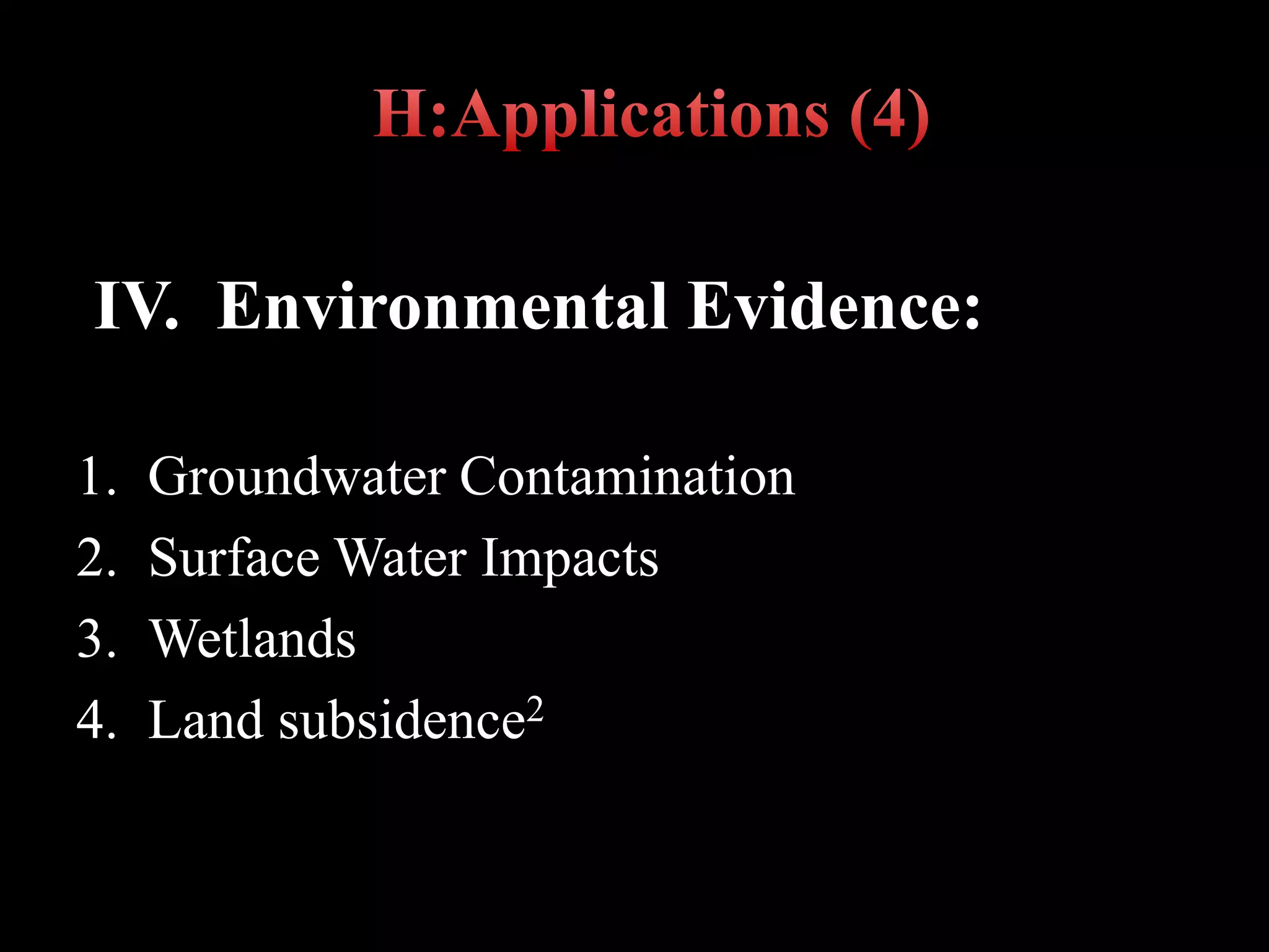 IV. Environmental Evidence:
1. Groundwater Contamination
2. Surface Water Impacts
3. Wetlands
4. Land subsidence2
 