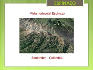 Vista horizontal Espinazo
Santander – Colombia.
ESPINAZO