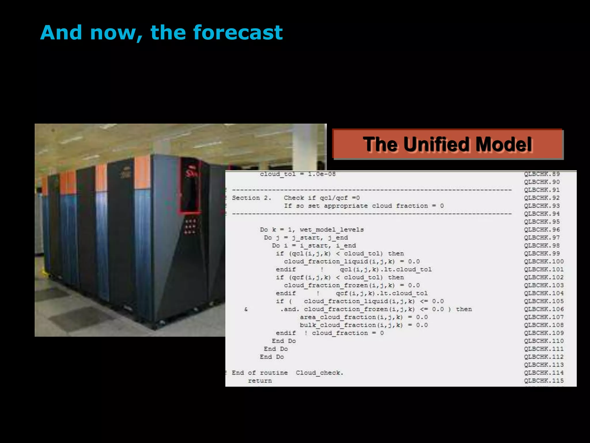 The Unified Model
And now, the forecast
 