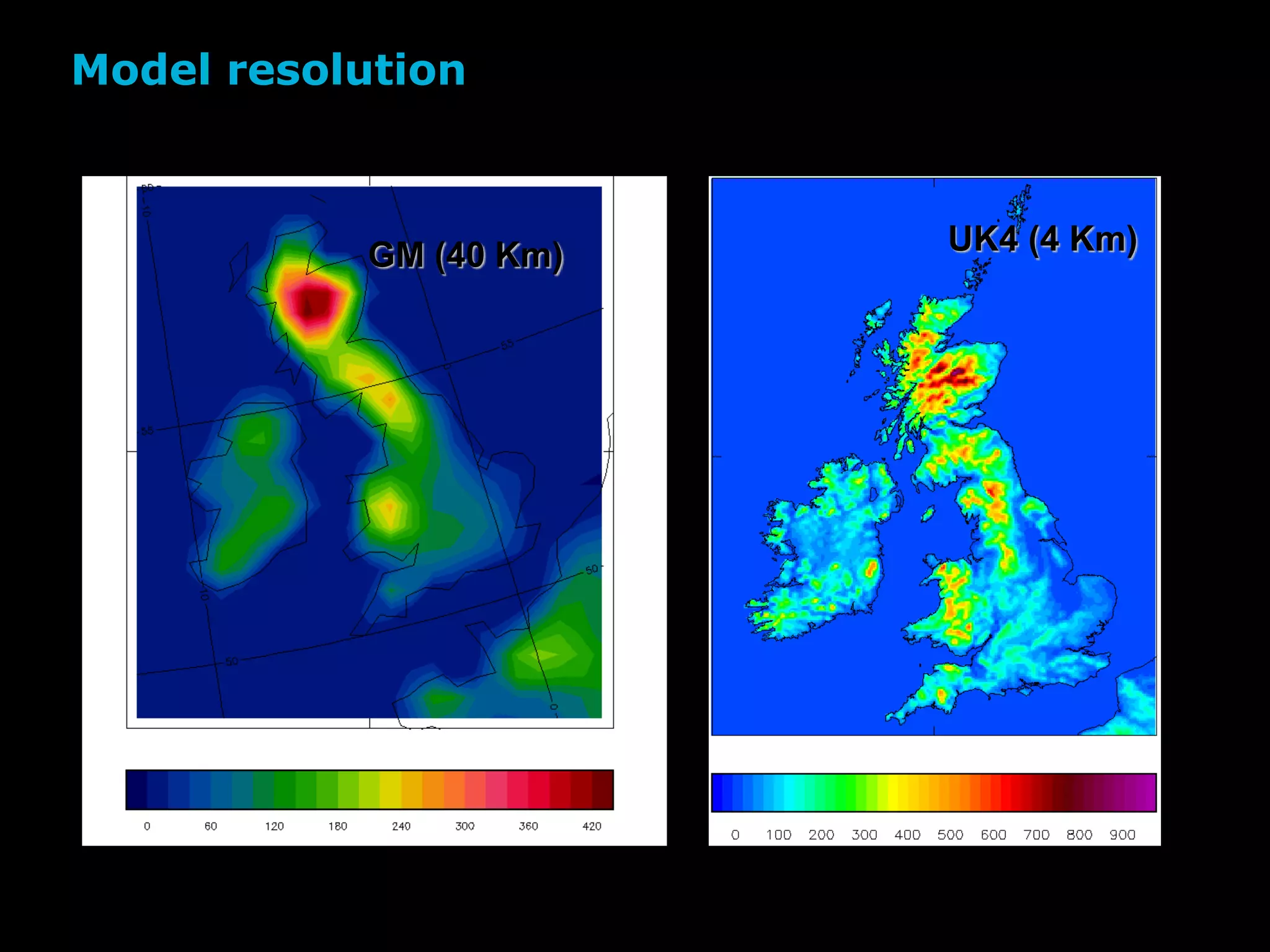 GM (40 Km) UK4 (4 Km)
Model resolution
 