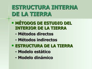 ESTRUCTURA INTERNA DE LA TIERRA ,[object Object],[object Object],[object Object],[object Object],[object Object],[object Object]