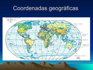 Coordenadas geográficas  Coordenadas geográficas  Coordenadas geográficas  