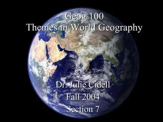 Geog 100 Themes in World Geography ,[object Object],[object Object],[object Object]