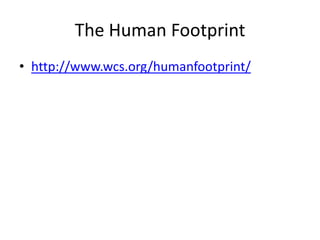 The Human Footprinthttp://www.wcs.org/humanfootprint/