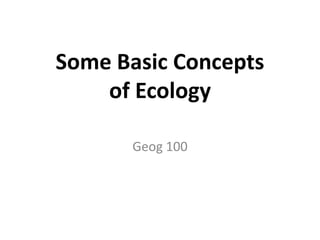 Some Basic Concepts of Ecology Geog 100 