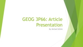 GEOG 3P66: Article 
Presentation 
By: Michael Schlink 
 