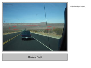 Garlock Fault
Fault in the Mojave Desert.
 