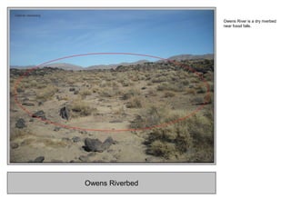 Owens Riverbed
Owens River is a dry riverbed
near fossil falls.
 