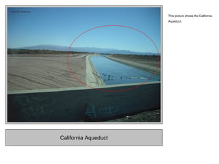 California Aqueduct
This picture shows the California
Aqueduct.
 