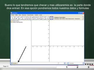 Bueno lo que tendremos que checar y mas utilizaremos es  la parte donde dice entrad. En esa opción pondremos todos nuestros datos y formulas 