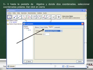 3.- Ir hasta la pestaña de  Algebra y donde dice coordenadas, seleccionar coordenadas polares. Dar click en cierra