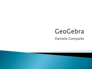 GeoGebra 	Daniela Campaña 