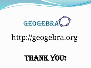 GeoGebra
http://geogebra.org
THANK YOU!
 