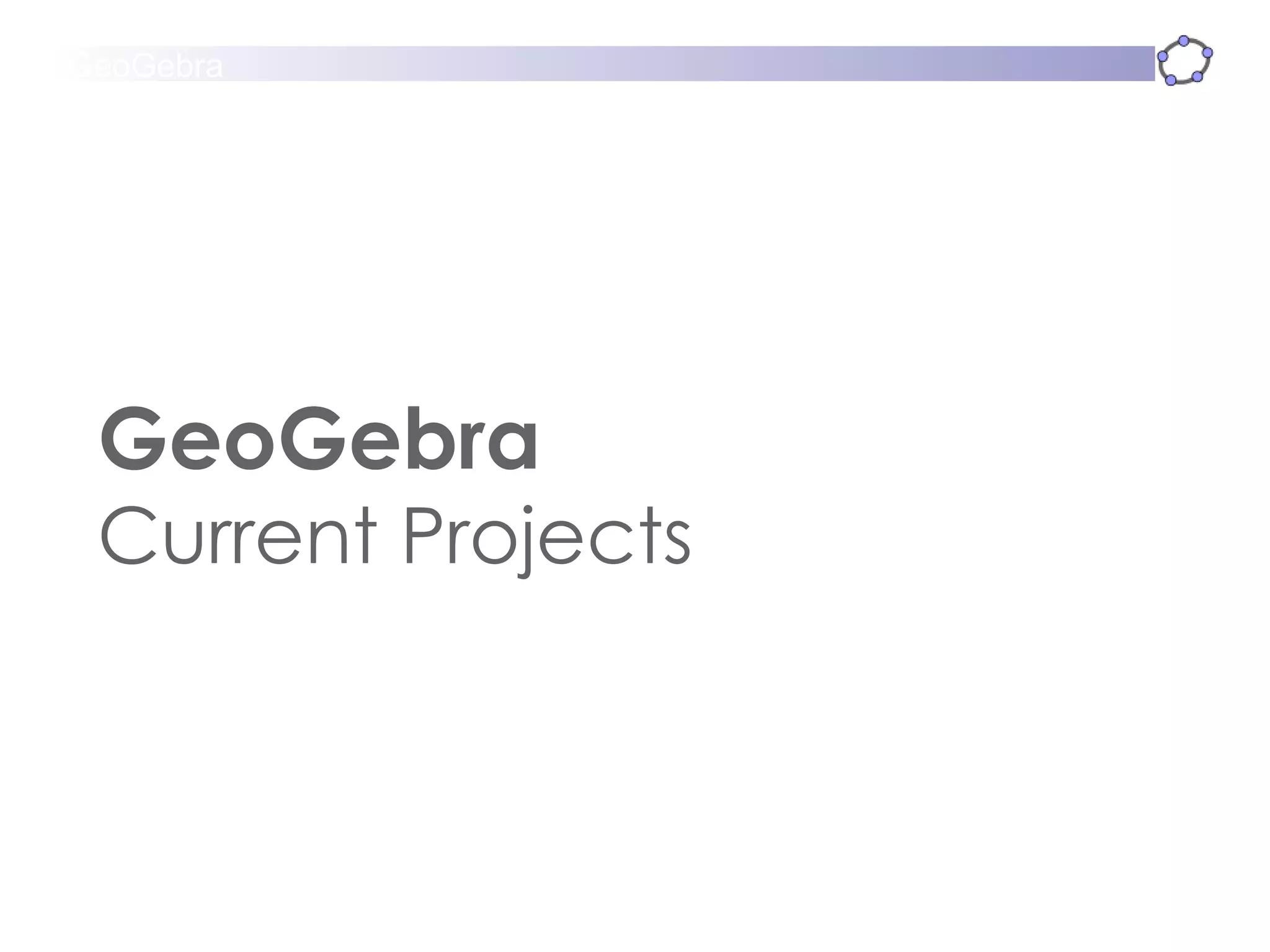 GeoGebra  Current Projects 
