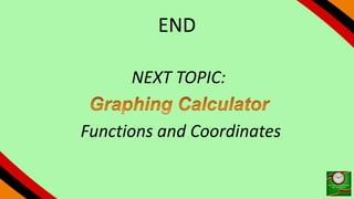 END
NEXT TOPIC:
Functions and Coordinates
 