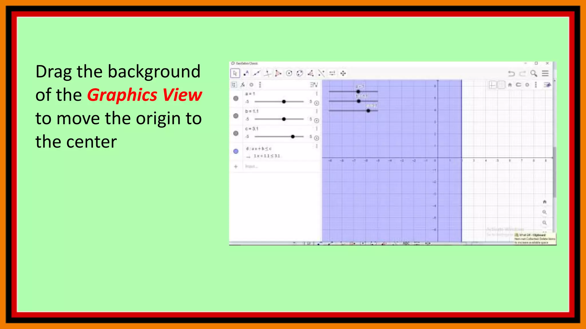 Drag the background
of the Graphics View
to move the origin to
the center
 