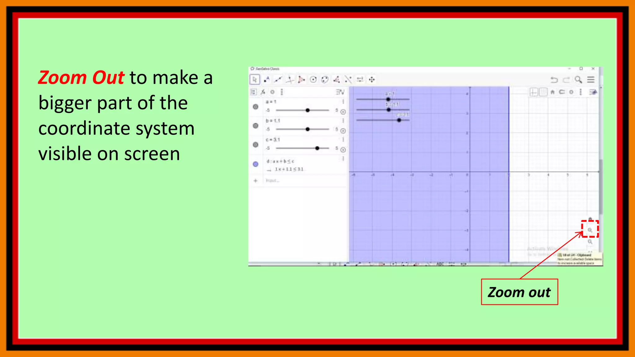 Zoom Out to make a
bigger part of the
coordinate system
visible on screen
Zoom out
 