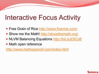 Interactive Focus ActivityFree Grain of Rice http://www.freerice.com/Show me the Math! http://showthemath.org/NLVM Balancing Equations http://bit.ly/jOlCyBMath open referencehttp://www.mathopenref.com/index.html
