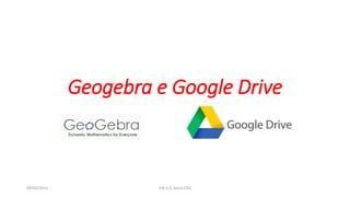 Geogebra e Google Drive
04/03/2015 P.N.S.D. Anna Cilia
 
