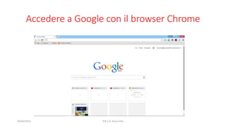 Accedere a Google con il browser Chrome
04/03/2015 P.N.S.D. Anna Cilia
 