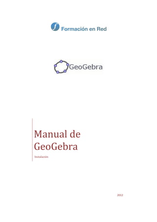 2012
Manual de
GeoGebra
Instalación
 