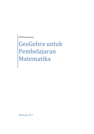PPPPTK Matematika
GeoGebra untuk
Pembelajaran
Matematika
Marfuah, M.T
 