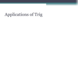 Applications of Trig
 