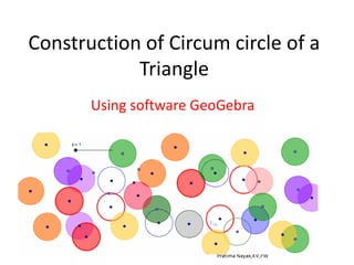 Construction of Circum circle of a
Triangle
Using software GeoGebra
Pratima Nayak,KV,Fort William
 