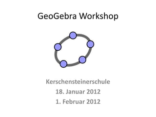 GeoGebra Workshop




 Kerschensteinerschule
    18. Januar 2012
    1. Februar 2012
 