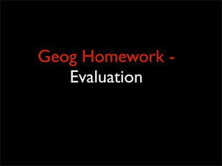 Geog Homework -
Evaluation
 