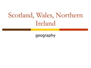 Scotland, Wales, Northern Ireland geography 