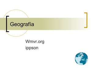 Geografía Wmvr.org ippson 