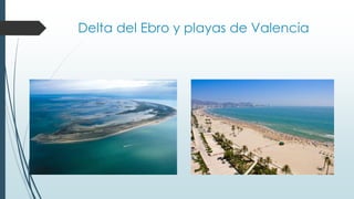 Delta del Ebro y playas de Valencia 
 