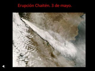 Erupción Chaitén. 3 de mayo. 