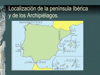 Localización de la península Ibérica y de los Archipiélagos. 