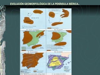 EVOLUCIÓN GEOMORFOLÓGICA DE LA PENÍNSULA IBÉRICA . 
