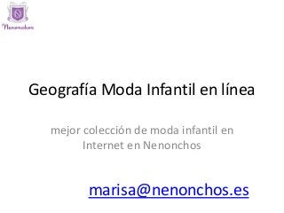 Geografía Moda Infantil en línea 
mejor colección de moda infantil en Internet en Nenonchos 
marisa@nenonchos.es  