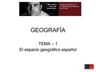 GEOGRAFÍA TEMA – 1 El espacio geográfico español 